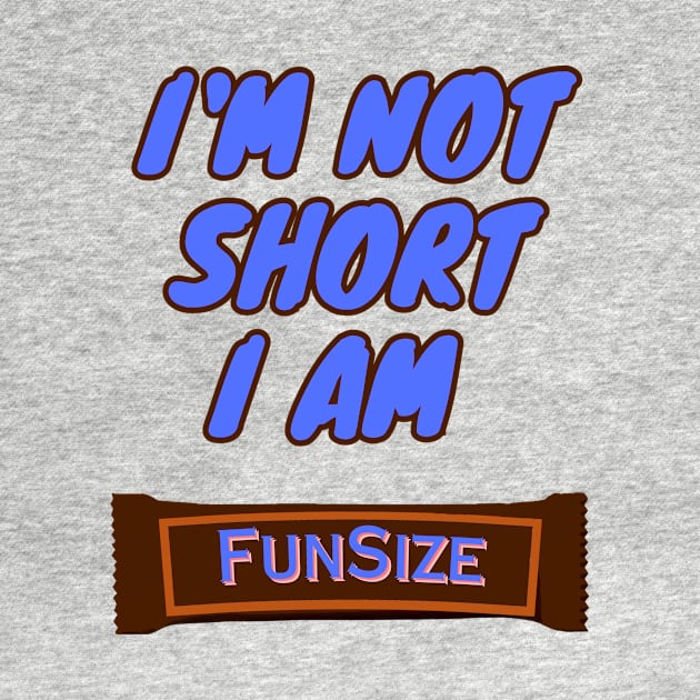 I'm Not Short, I am Funsize by DripShop406